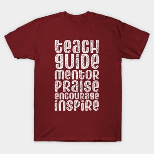 To be a teacher: Teach, guide, mentor, praise, encourage, inspire (white chalk look letters) T-Shirt